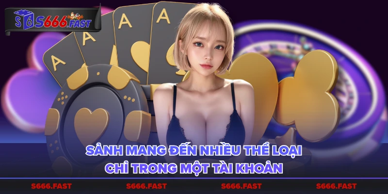Sảnh mang đến nhiều thể loại chỉ trong một tài khoản
